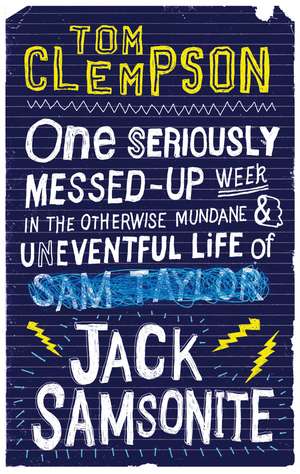 One Seriously Messed-Up Week: in the Otherwise Mundane and Uneventful Life of Jack Samsonite de Tom Clempson