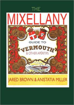 The Mixellany Guide to Vermouth & Other AP Ritifs de Jared McDaniel Brown