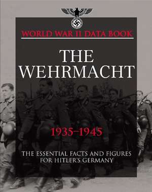 The Wehrmacht, 1935-1945: The Essential Facts and Figures for Hitler's Germany de Michael E. Haskew