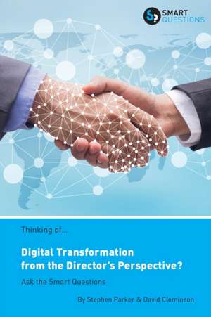 Thinking of... Digital Transformation from the Director's Perspective? Ask the Smart Questions de Stephen Jk Parker