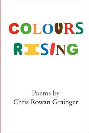 Colours Rising de Chris Rowan Grainger