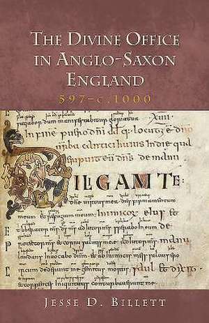 The Divine Office in Anglo–Saxon England, 597–c.1000 de Jesse D. Billett