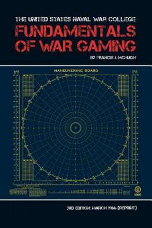 The United States Naval War College Fundamentals of War Gaming de Francis J. McHugh