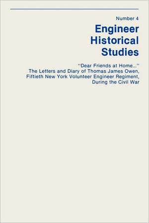 Dear Friends at Home... the Letters and Diary of Thomas James Owen, Fiftieth New York Volunteer Engineer Regiment During the Civil War: The Commanding Officers of the USS Monitor de Dale E. Floyd