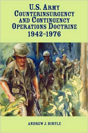 United States Army Counterinsurgency and Contingency Operations Doctrine, 1942-1976 de Andrew J. Birtle