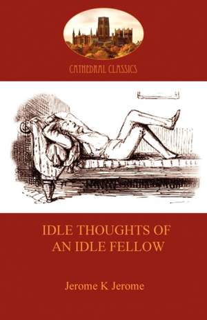 Idle Thoughts of an Idle Fellow de Jerome Klapka Jerome