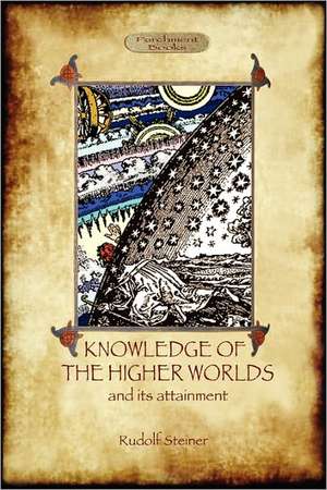 Knowledge of the Higher Worlds and Its Attainment (Aziloth Books) de Rudolf Steiner