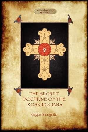 The Secret Doctrine of the Rosicrucians - Illustrated with the Secret Rosicrucian Symbols (Aziloth Books) de MAGUS INCOGNITO