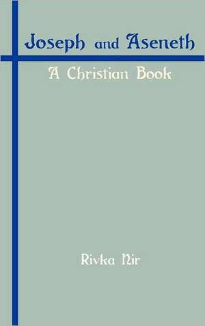 Joseph and Aseneth: A Christian Book de Rivka Nir