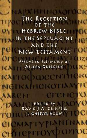 The Reception of the Hebrew Bible in the Septuagint and the New Testament: Essays in Memory of Aileen Guilding de David J. a. Clines