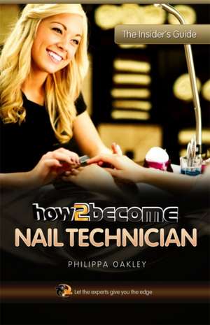 How to Become a Nail Technician de Philippa Oakley