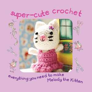 Super Cute Crochet Kit: Everything You Need to Make Melody the Kitten de Nicki Trench