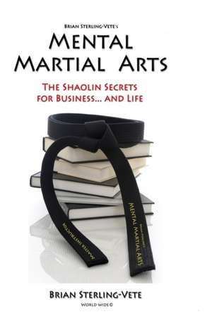 Mental Martial Arts de Brian Sterling-Vete