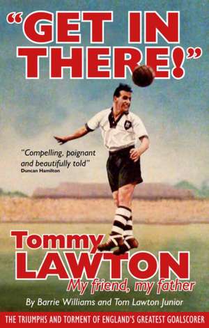 Get in There!: Tommy Lawton - My Friend, My Father de Tommy Lawton