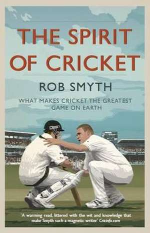 The Spirit of Cricket de Rob Smyth