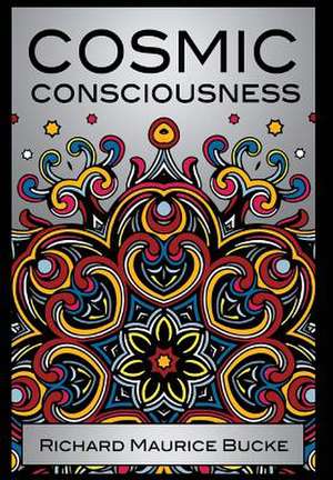 Cosmic Consciousness de M. D. Richard Maurice Bucke