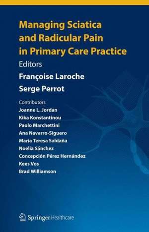 Managing Sciatica and Radicular Pain in Primary Care Practice de Françoise Laroche