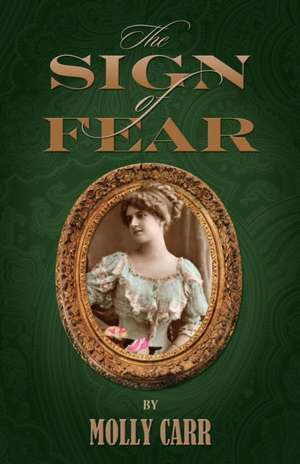 The Sign of Fear - The Adventures of Mrs.Watson with a Supporting Cast Including Sherlock Holmes, Dr.Watson and Moriarty de Molly Carr