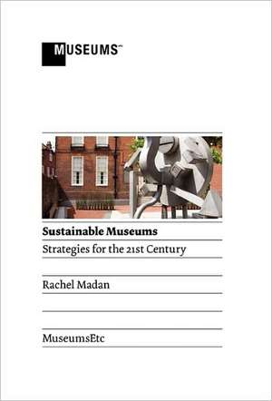 Sustainable Museums: Strategies for the 21st Century de Rachel Madan