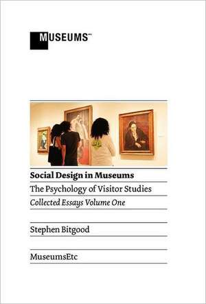 Social Design in Museums: The Psychology of Visitor Studies Volume One de Stephen Bitgood