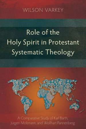 Role of the Holy Spirit in the Protestant Systematic Theology de Wilson Varkey