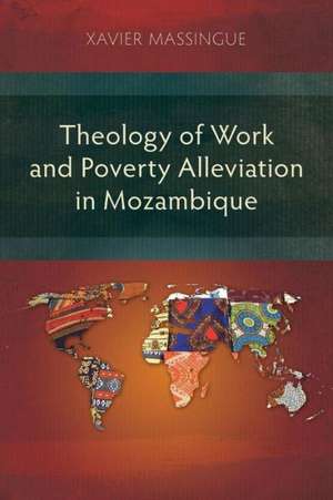 Theology of Work and Poverty Alleviation in Mozambique de Xavier Massingue