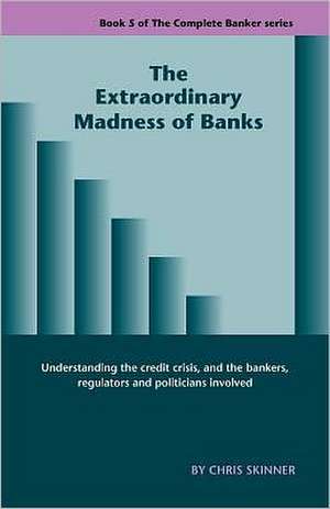 The Extraordinary Madness of Banks de Chris Skinner