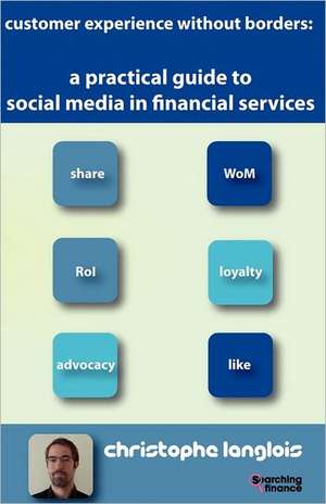 A Practical Guide to Social Media in Financial Services de Christophe Langlois