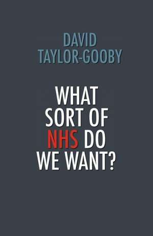 What Sort of Nhs Do We Want? de David Taylor-Gooby