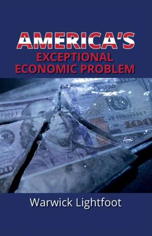 America's Exceptional Economic Problem de Warwick Lightfoot