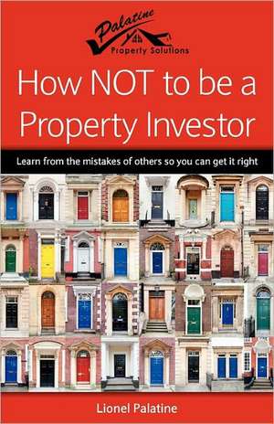 How Not to Be a Property Investor de Lionel Palatine