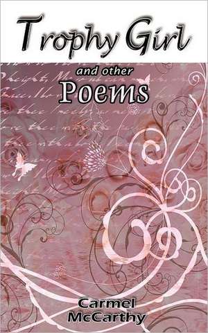 Trophy Girl and Other Poems de Carmel McCarthy