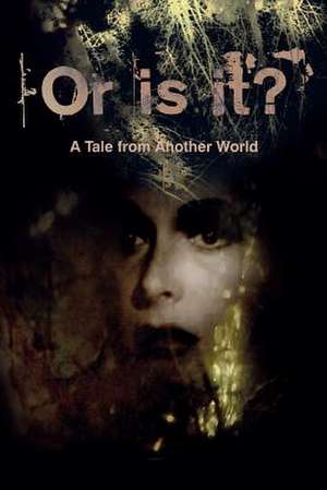 Or Is It? a Tale from Another World de Geoff Francis