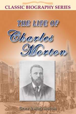 The Life of Charles Morton de Grace Morton