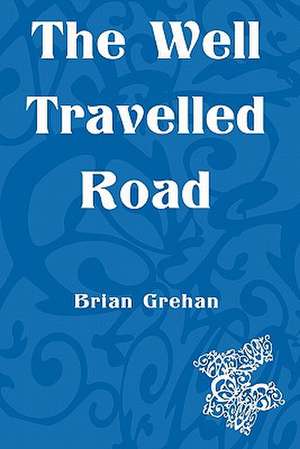 The Well Travelled Road de Brian Grehan