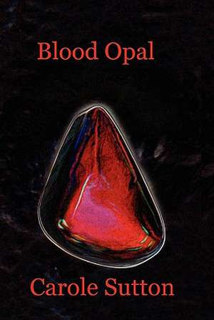 Blood Opal de Carole Sutton