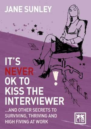 It's Never Ok to Kiss the Interviewer de Jane Sunley