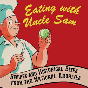 Eating with Uncle Sam: Recipes and Historical Bites from the National Archives de Patty Reinert Mason