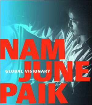 Nam June Paik: Global Visionary de John G. Hanhardt