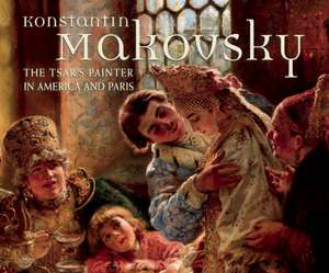 Konstantin Makovsky: The Tsars Painter in America and Paris de Wendy Salmond