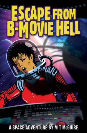 Escape from B-Movie Hell: Part 4 de M T McGuire