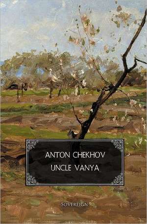 Uncle Vanya de Anton Pavlovich Chekhov