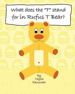 What Does the "T" Stand for in Rufus T Bear?: Naoi Beathannan Cait Uilc de Tagore Ramoutar