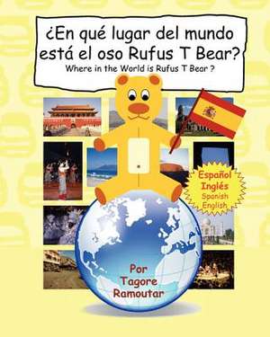 En Que Lugar del Mundo Esta El Oso Rufus T Bear?: Where in the World Is Rufus T Bear ? de Tagore Ramoutar