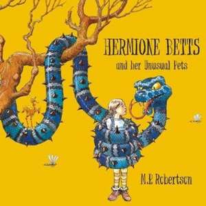 Robertson, M: Hermione Betts and Her Unusual Pets de M. P. Robertson