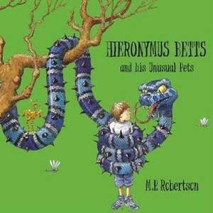 Hieronymus Betts and His Unusual Pets de Mark Robertson