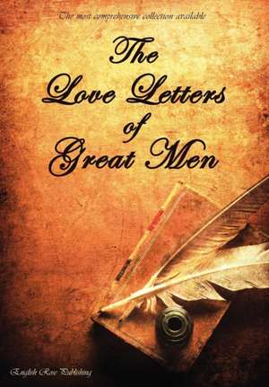 The Love Letters of Great Men - The Most Comprehensive Collection Available de Prince Albert