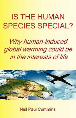 Is the Human Species Special? Why Human-Induced Global Warming Could Be in the Interests of Life: The Collection - A Princess of Mars; The Gods of Mars; The Warlord of Mars; Thuvia, Maid of Mars; The Chessmen of Mars de Neil Paul Cummins