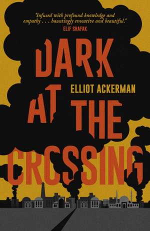 Dark at the Crossing de Elliot Ackerman