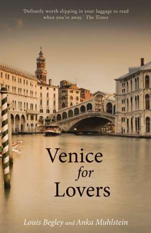 Begley, L: Venice for Lovers de Anka Muhlstein